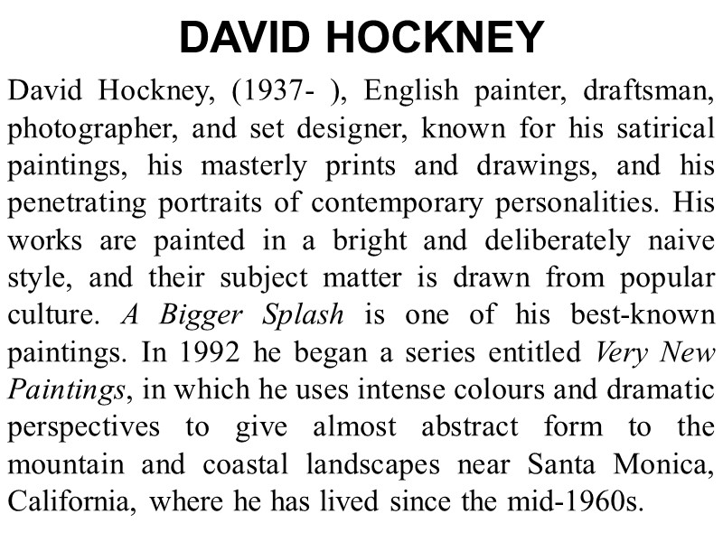 DAVID HOCKNEY  David Hockney, (1937- ), English painter, draftsman, photographer, and set designer,
